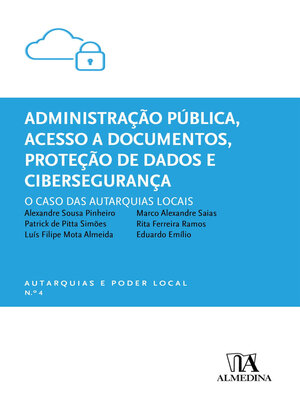 cover image of Administração Pública, Acesso a Documentos, Proteção de Dados e Cibersegurança--O Caso das Autarquias Locais